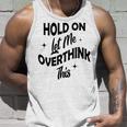 Hold On Let Me Overthink This Funny Sarcasm Unisex Tank Top Gifts for Him