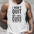 I Wont Quit But I Will Cuss The Whole Time Fitness Workout Unisex Tank Top Gifts for Him