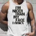 Im Nicer Than My Face Looks 257 Shirt Unisex Tank Top Gifts for Him