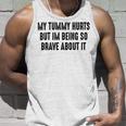 My Tummy Hurts But Im Being So Brave About It Unisex Tank Top Gifts for Him