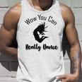 Official Wow You Can Really Dance - Dance Lover Idea Unisex Tank Top Gifts for Him