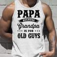 Papa Because Grandpa Is For Old Guys Fathers Day 41 Shirt Unisex Tank Top Gifts for Him