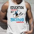 Skier Quote Education Is Important But Skiing Is Importanter Unisex Tank Top Gifts for Him