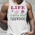 Taekwondo Sport Lover Life Is Better With Taekwondo Unisex Tank Top Gifts for Him