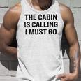 The Cabin Is Calling I Must Go Funny For Dad Fathers Day Unisex Tank Top Gifts for Him