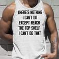 Theres Nothing I Cant Do Except Reach The Top Shelf I Cant Do That Funny Unisex Tank Top Gifts for Him