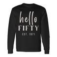 50Th Birthday Milestone Hello Fifty Party 1971 Long Sleeve T-Shirt Gifts ideas
