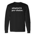 Adopted And Pro Choice Rights Long Sleeve T-Shirt T-Shirt Gifts ideas
