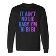Aint No Lie Baby Im Bi Bi Bi Bisexual Pride Humor Long Sleeve T-Shirt T-Shirt Gifts ideas