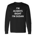 Im Always Right Im Susan Sarcastic S Long Sleeve T-Shirt T-Shirt Gifts ideas