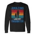 Amazing Like My Daughter Fathers Day Long Sleeve T-Shirt Gifts ideas