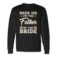 Beer Me Im The Father Of The Bride Long Sleeve T-Shirt T-Shirt Gifts ideas