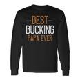 Best Bucking Papa Ever Papa T-Shirt Fathers Day Long Sleeve T-Shirt Gifts ideas