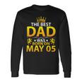 The Best Dad Was Born On May 05 Happy Birthday Father Papa Long Sleeve T-Shirt Gifts ideas