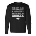The Best Dads Have Daughters Who Ride Horses Equestrian Dad Long Sleeve T-Shirt T-Shirt Gifts ideas