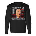 Biden Confused Merry Happy 4Th Of You Know The Thing Long Sleeve T-Shirt Gifts ideas