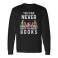 You Can Never Have Too Many Books Book Lover Long Sleeve T-Shirt T-Shirt Gifts ideas