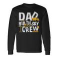 Construction Dad Birthday Crew Party Worker Dad Long Sleeve T-Shirt Gifts ideas