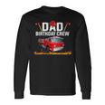 Dad Birthday Crew Fire Truck Firefighter Fireman Party V2 Long Sleeve T-Shirt Gifts ideas