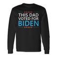 This Dad Voted For Biden Fathers Day Quote 4Th Of July Long Sleeve T-Shirt Gifts ideas