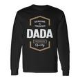 Dada Grandpa Genuine Trusted Dada Premium Quality Long Sleeve T-Shirt Gifts ideas