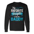 Daddy My Favorite People Call Me Daddy V2 Long Sleeve T-Shirt Gifts ideas