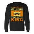 Daddy Will Always Be My King Long Sleeve T-Shirt Gifts ideas