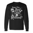 Does This Make Me Look Retired Summer Vibes Retirement Long Sleeve T-Shirt Gifts ideas