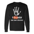 Enough End Gun Violence No Gun Anti Violence No Gun Long Sleeve T-Shirt Gifts ideas