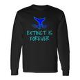 Extinct Is Forever Environmental Protection Whale Long Sleeve T-Shirt T-Shirt Gifts ideas
