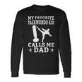 My Favorite Taekwondo Kid Calls Me Dad Karate Judo Long Sleeve T-Shirt Gifts ideas