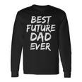 First Fathers Day For Pregnant Dad Best Future Dad Ever Long Sleeve T-Shirt Gifts ideas