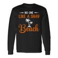 Funny No One Like A Shay Beach Palm Tree Summer Vacation Unisex Long Sleeve Gifts ideas