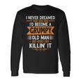 Grandpa Fathers Day I Never Dreamed Id Be A Grumpy Old Man Long Sleeve T-Shirt T-Shirt Gifts ideas