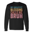 My Greatest Blessing Calls Me Bruh V3 Long Sleeve T-Shirt Gifts ideas