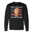 Happy Uh You Know The Thing Joe Biden 4Th Of July Long Sleeve T-Shirt Gifts ideas