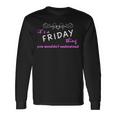 Its A Friday Thing You Wouldnt Understand Shirt Friday Shirt For Friday Long Sleeve T-Shirt Gifts ideas