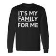 Its My Family For Me Unisex Long Sleeve Gifts ideas