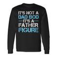 Its Not A Dad Bod Its A Father Figure Fathers Day Unisex Long Sleeve Gifts ideas