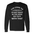 Ive Come To Realize Im Not Right In The Head And Im Ok Unisex Long Sleeve Gifts ideas