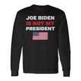 Joe Biden Is Not My President Not My President Unisex Long Sleeve Gifts ideas