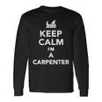 Keep Calm Im A Carpenter Long Sleeve T-Shirt Gifts ideas
