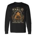 As A Khalid I Have A 3 Sides And The Side You Never Want To See Long Sleeve T-Shirt Gifts ideas