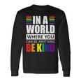 Lgbt Gay Pride In A World Where You Can Be Anything Be Kind V2 Long Sleeve T-Shirt Gifts ideas