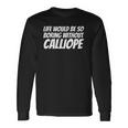 Life Would Be So Boring Without Calliope Long Sleeve T-Shirt T-Shirt Gifts ideas