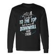 Made It To The Top All Downhill From There 107 Trending Shirt Unisex Long Sleeve Gifts ideas