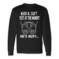 Mark M Cant Text At The Moment Hes Busy Unisex Long Sleeve Gifts ideas