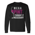 Mega Pint I Thought It Necessary Wine Glass Long Sleeve T-Shirt T-Shirt Gifts ideas