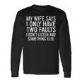 Mens My Wife Says I Only Have Two Faults 370 Trending Shirt Unisex Long Sleeve Gifts ideas