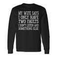 Mens My Wife Says I Only Have Two Faults Funny 611 Trending Shirt Unisex Long Sleeve Gifts ideas